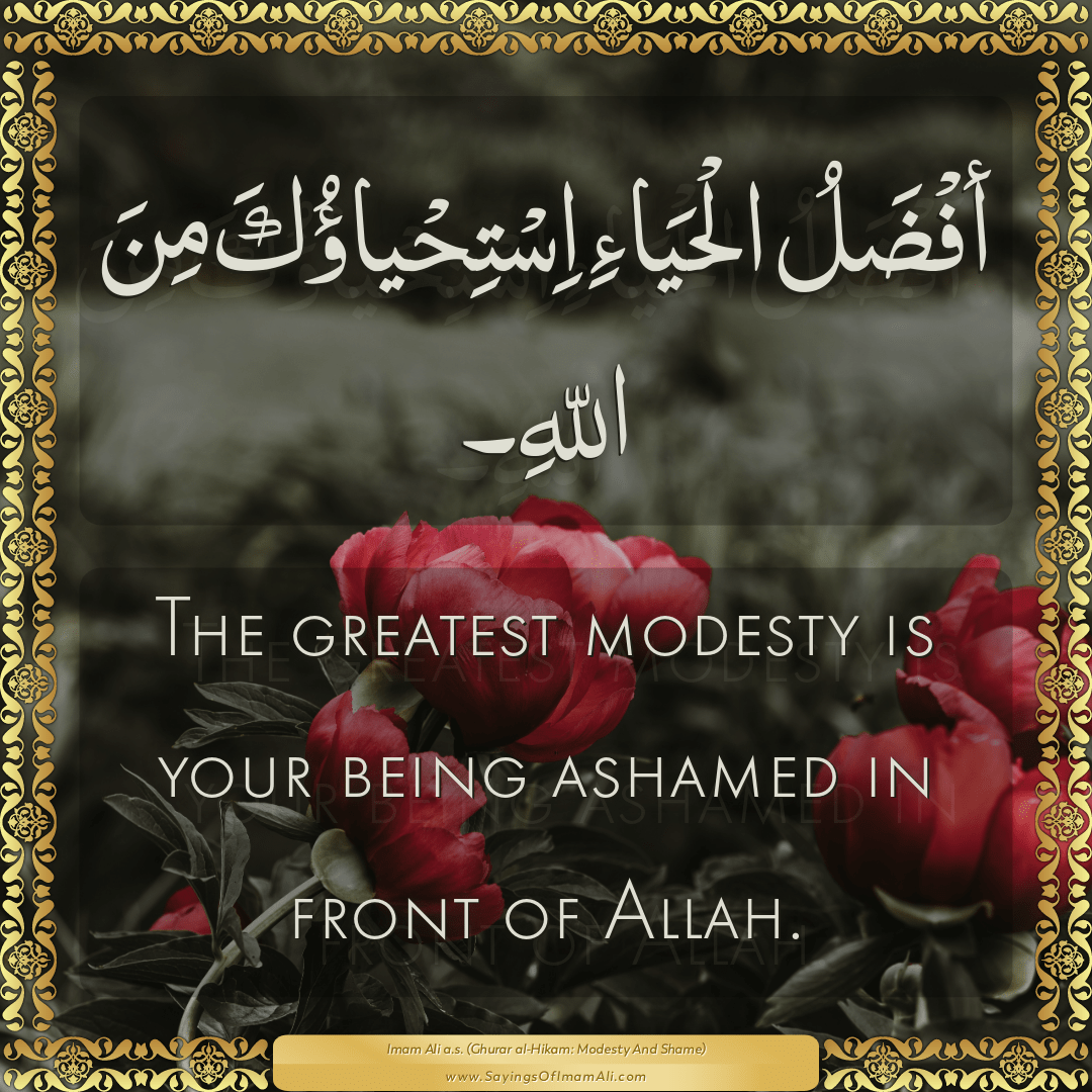 The greatest modesty is your being ashamed in front of Allah.